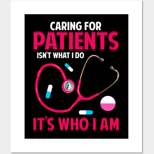 Caring For Patients Isn't What I Do, It's Who I Am Posters and Art